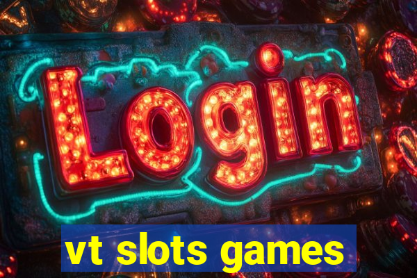 vt slots games